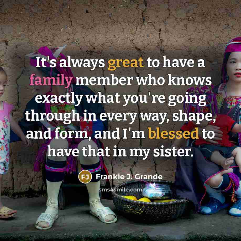 “It's always great to have a family member who knows…” quote by Frankie J. Grande