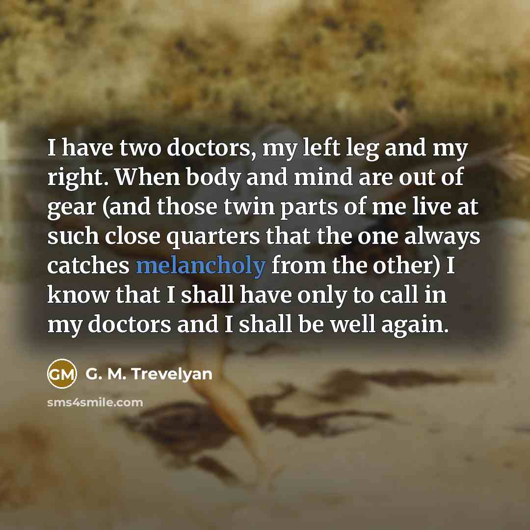 “I have two doctors, my left leg and my right.…” quote by G. M. Trevelyan