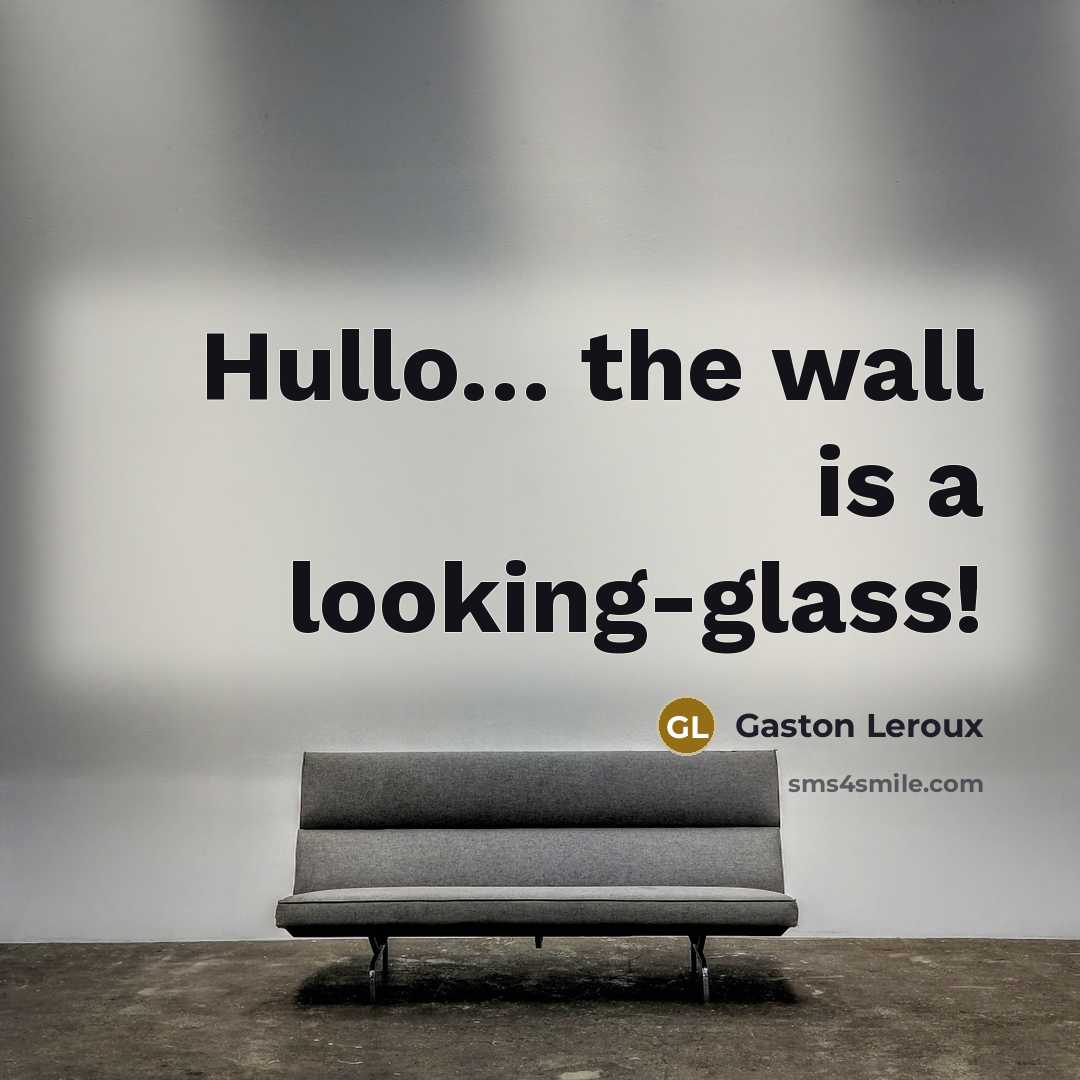 “Hullo… the wall is a looking-glass!…” quote by Gaston Leroux