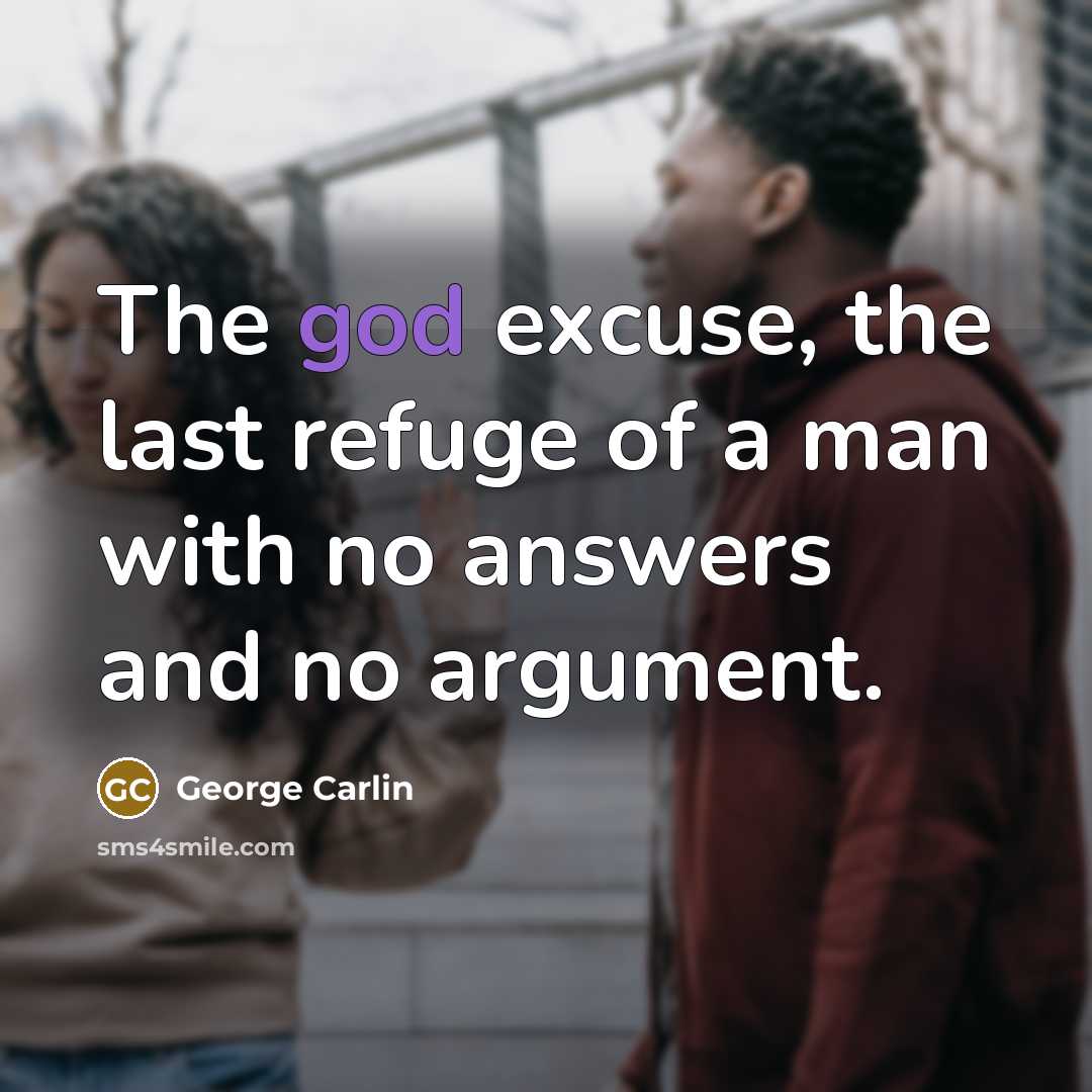 “The god excuse, the last refuge of a man with…” quote by George Carlin