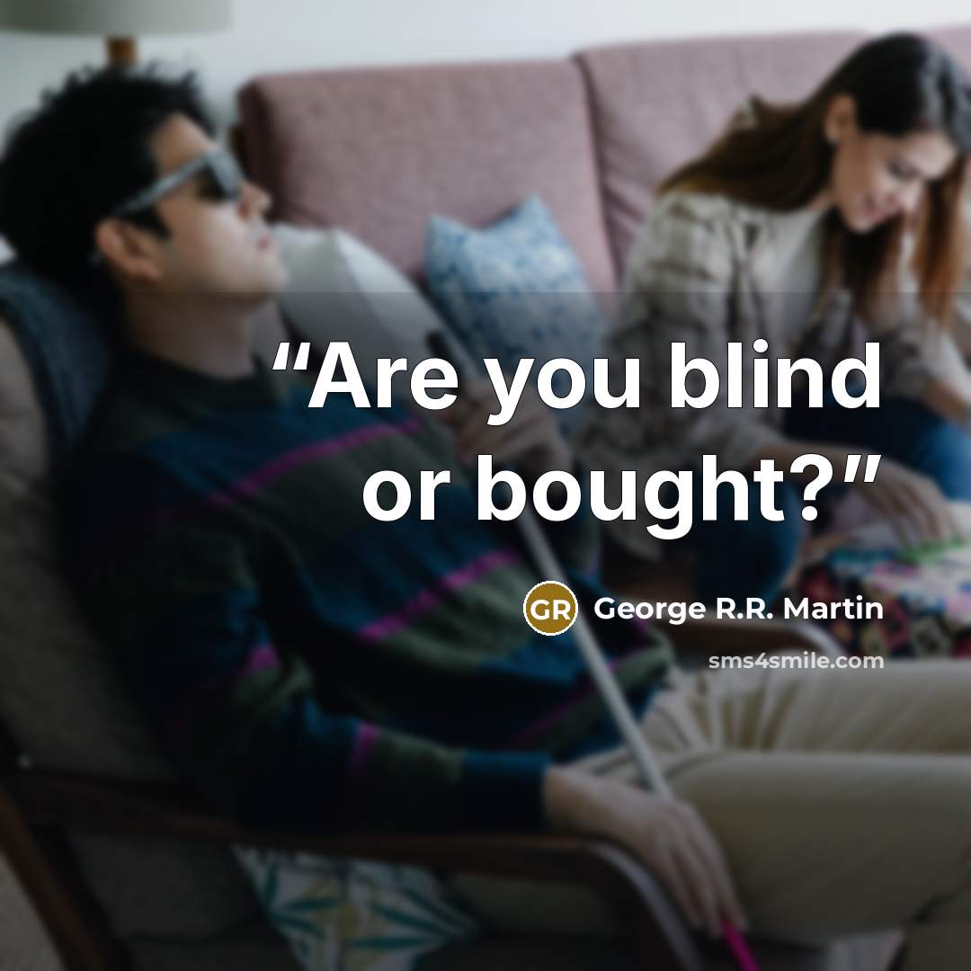 “Are you blind or bought?” quote by George R.R. Martin