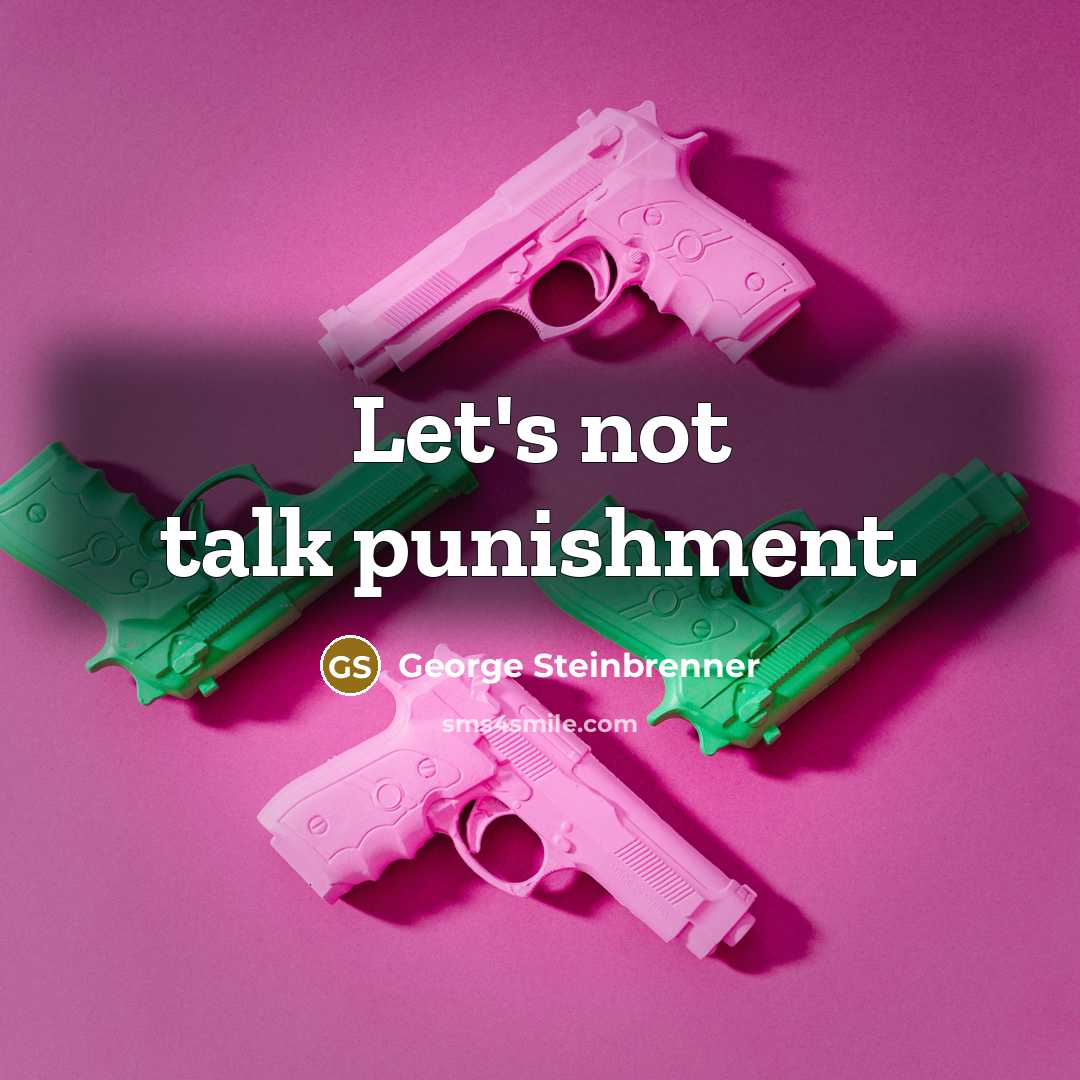 “Let's not talk punishment.…” quote by George Steinbrenner