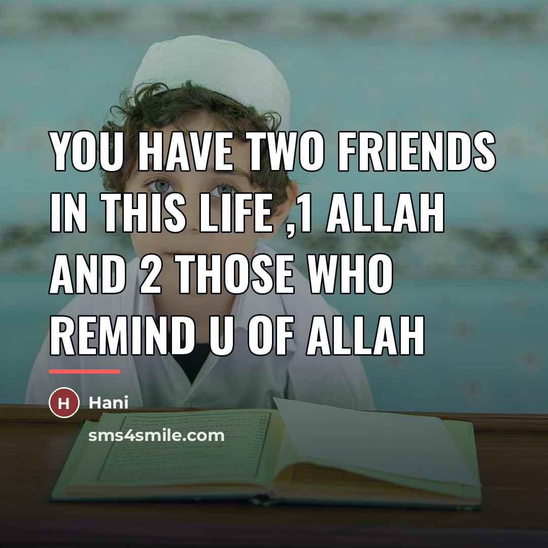 “You have two friends in this life ,1 Allah and…” quote by Hani
