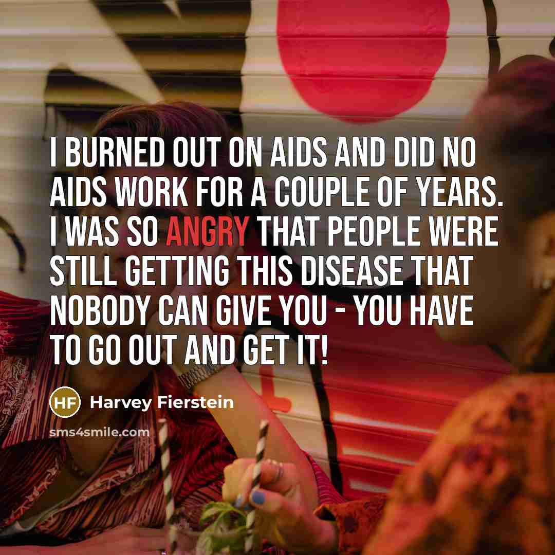 “I burned out on AIDS and did no AIDS work…” quote by Harvey Fierstein