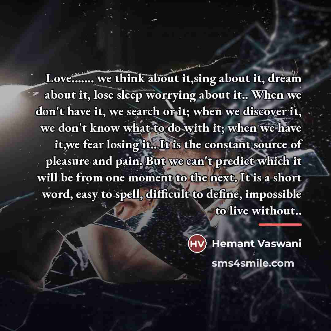 “Love....... we think about it,sing about it, dream about it,…” quote by Hemant Vaswani