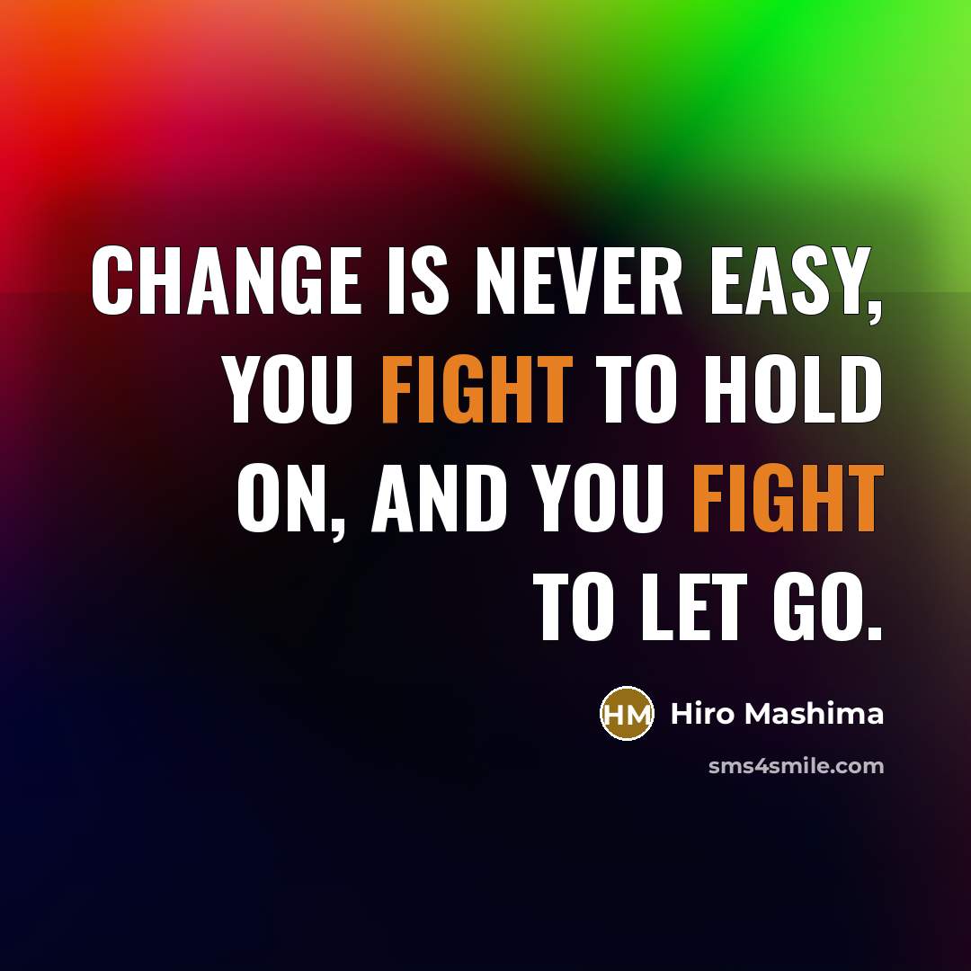 “Change is never easy, you fight to hold on, and…” quote by Hiro Mashima