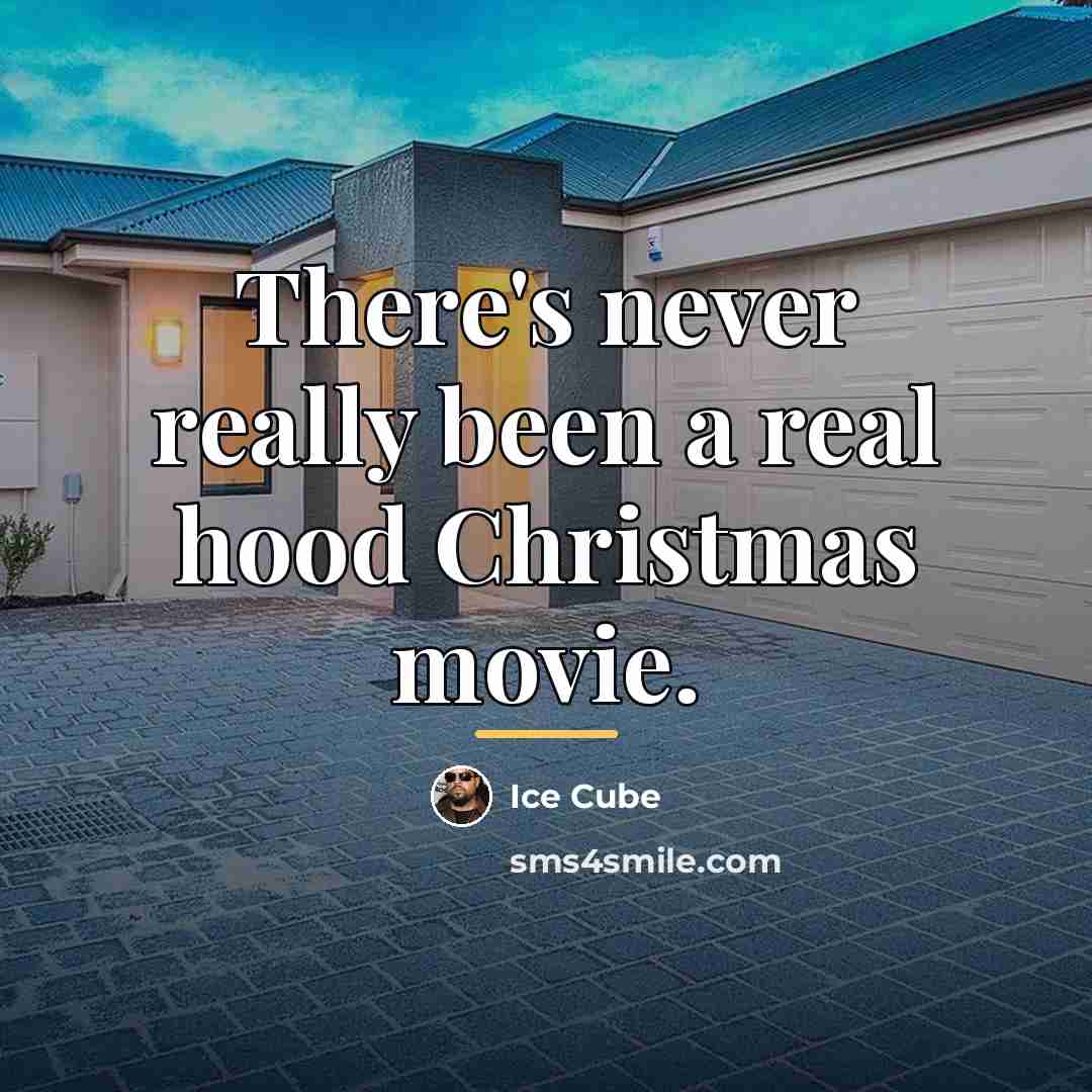 “There's never really been a real hood Christmas movie.…” quote by Ice Cube