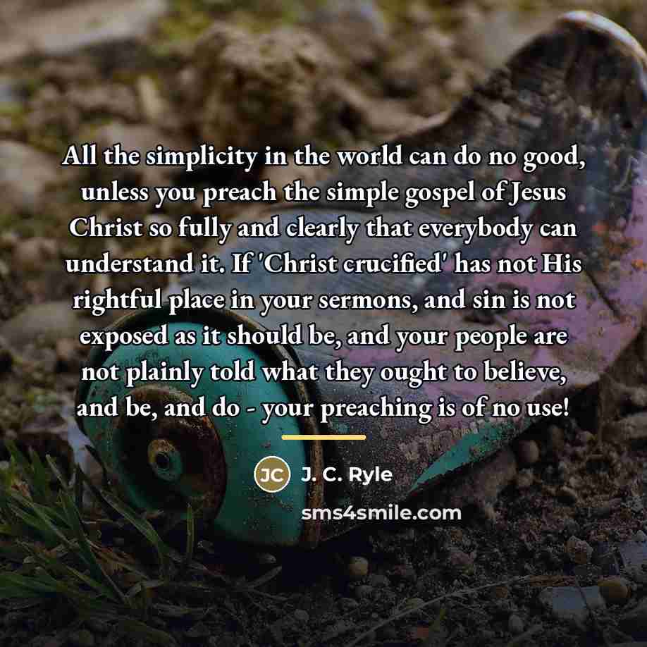 “All the simplicity in the world can do no good,…” quote by J. C. Ryle