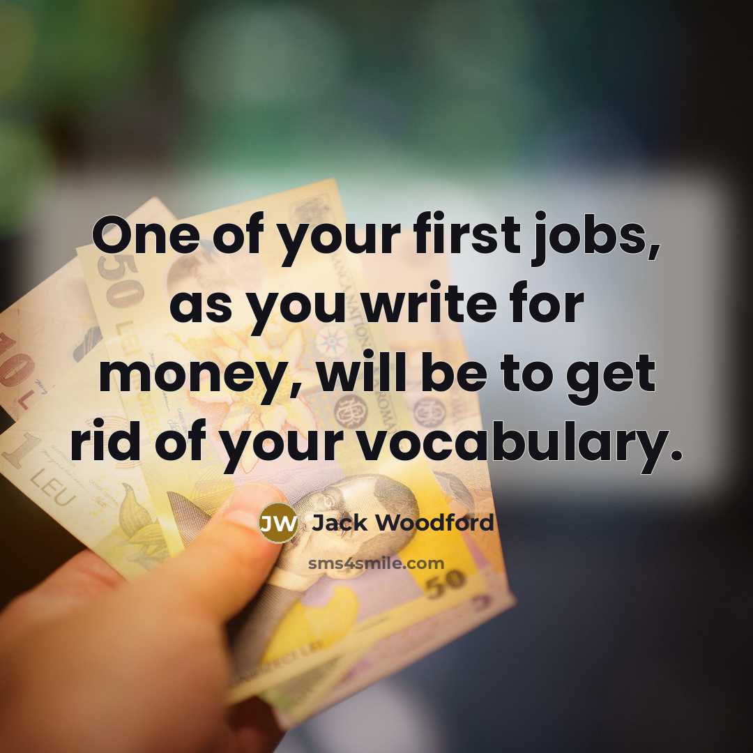 “One of your first jobs, as you write for money,…” quote by Jack Woodford