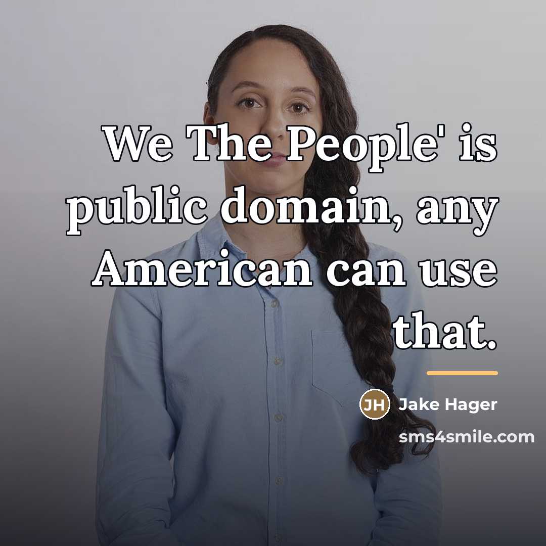 “We The People' is public domain, any American can use…” quote by Jake Hager