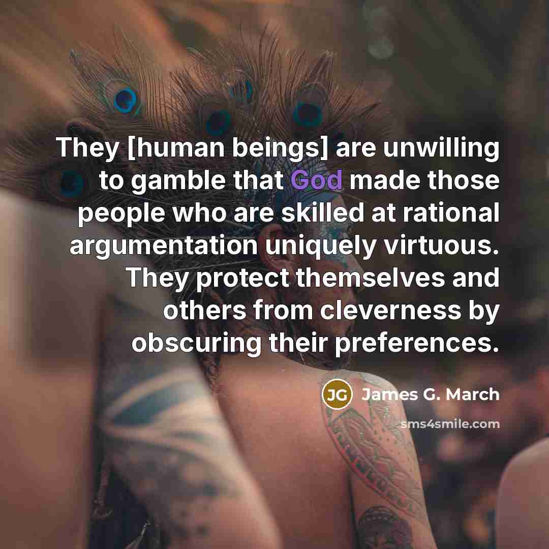 “They [human beings] are unwilling to gamble that God made…” quote by James G. March