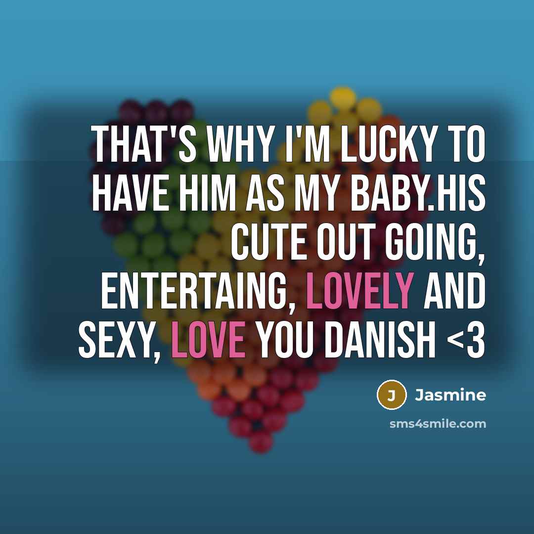 “That's why I'm lucky to have him as my baby.His cute out going, entertaing, lovely and sexy, Love you danish” quote by Jasmine