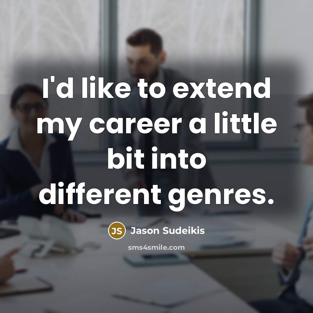 “I'd like to extend my career a little bit into…” quote by Jason Sudeikis