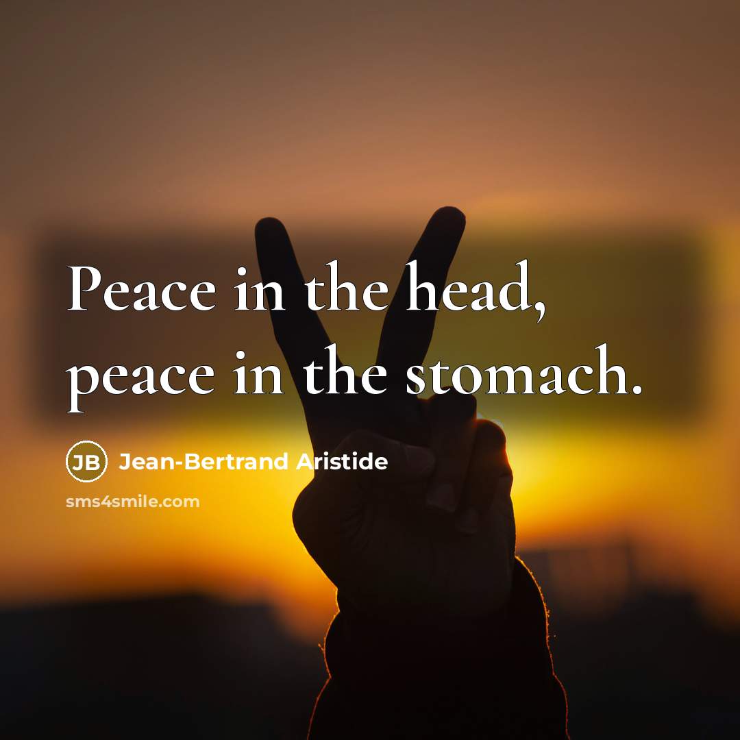 “Peace in the head, peace in the stomach.…” quote by Jean-Bertrand Aristide