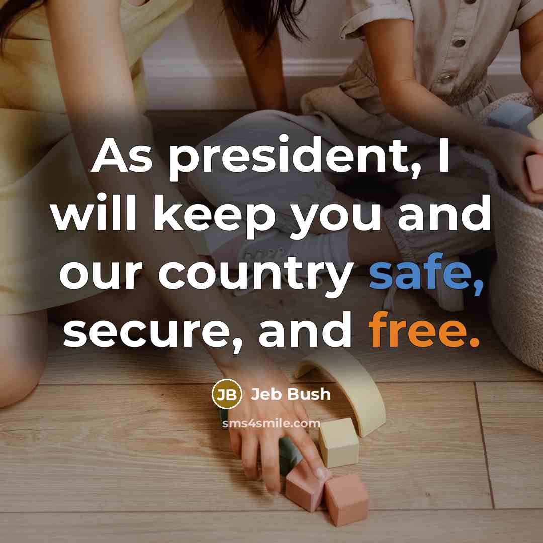 “As president, I will keep you and our country safe,…” quote by Jeb Bush