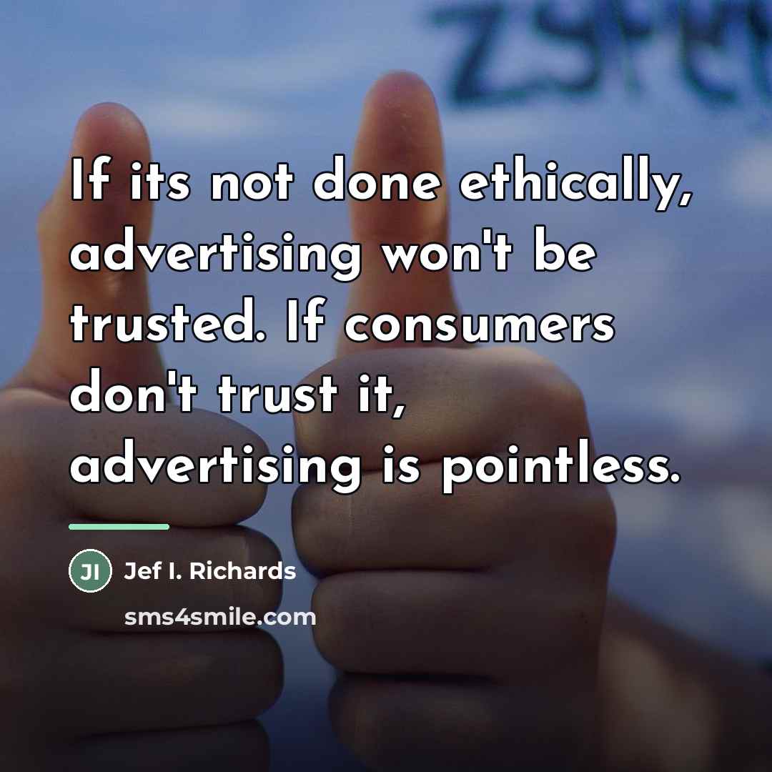 “If its not done ethically, advertising won't be trusted. If…” quote by Jef I. Richards