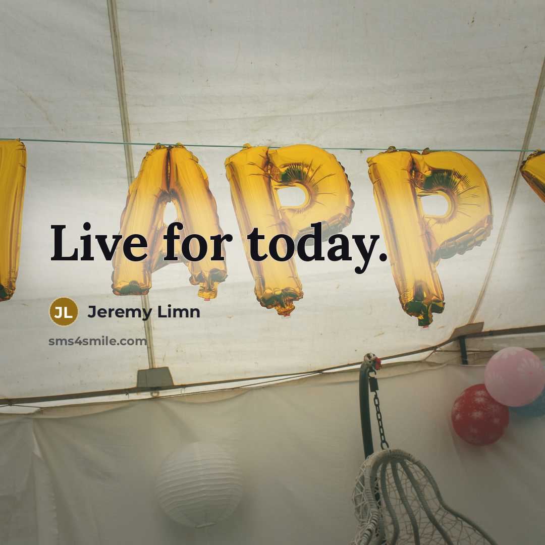“Live for today.…” quote by Jeremy Limn