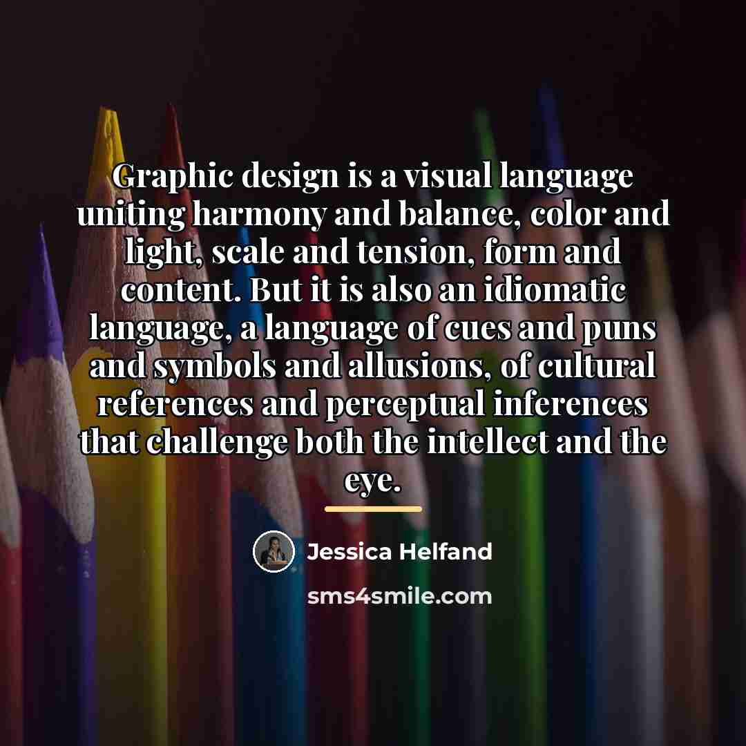 “Graphic design is a visual language uniting harmony and balance,…” quote by Jessica Helfand