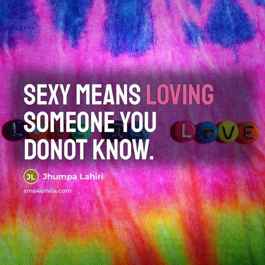 “Sexy means loving someone you donot know.…” quote by Jhumpa Lahiri