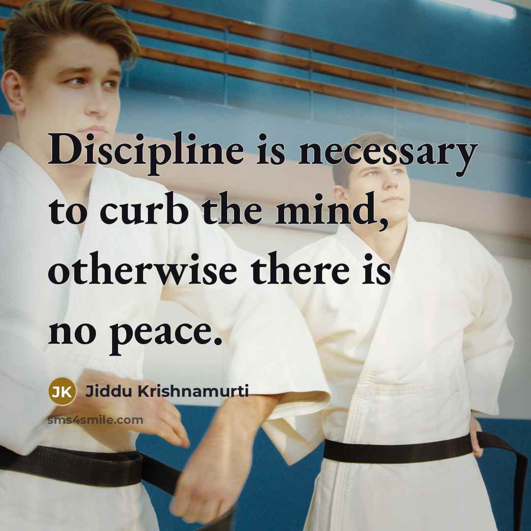 “Discipline is necessary to curb the mind, otherwise there is…” quote by Jiddu Krishnamurti