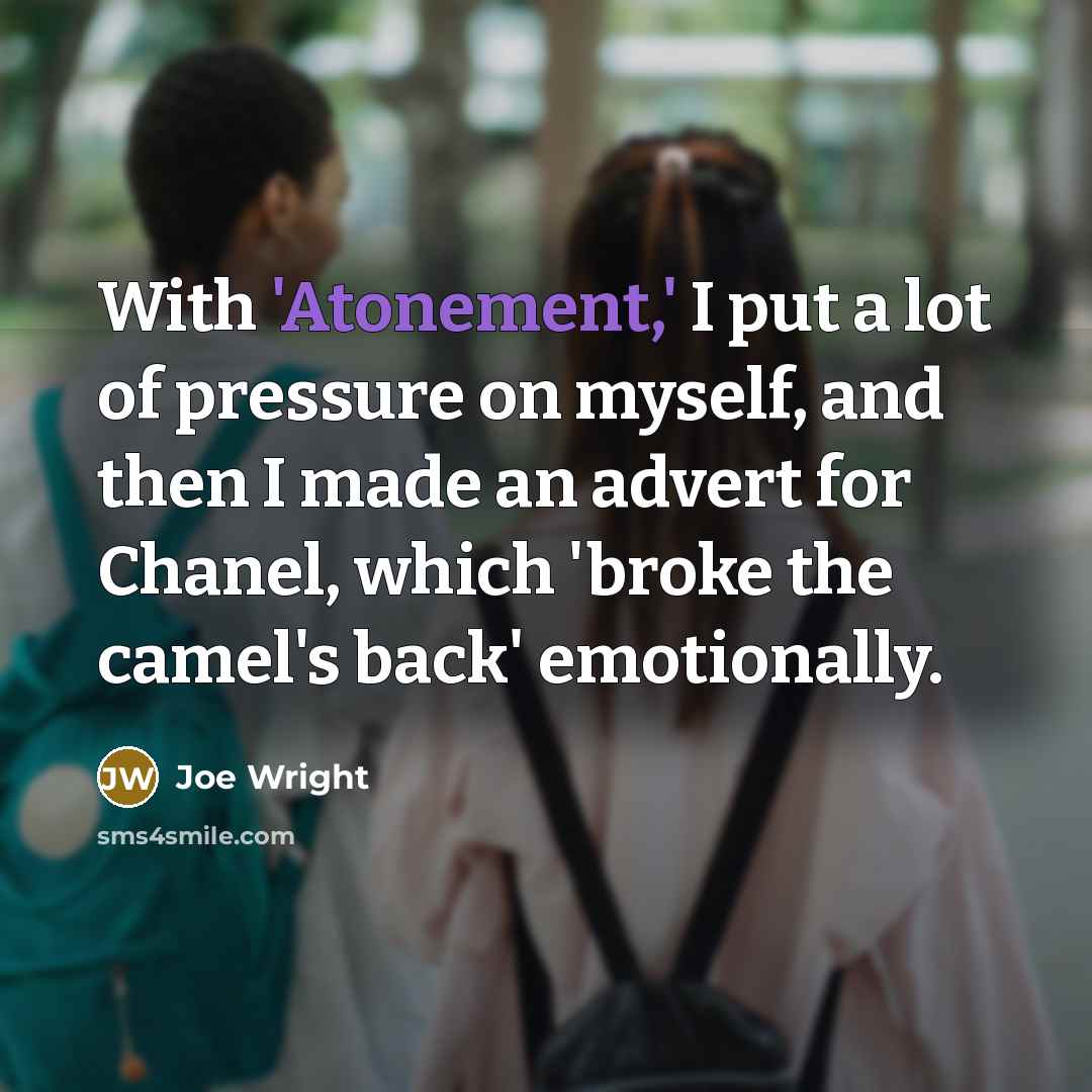 “With 'Atonement,' I put a lot of pressure on myself,…” quote by Joe Wright