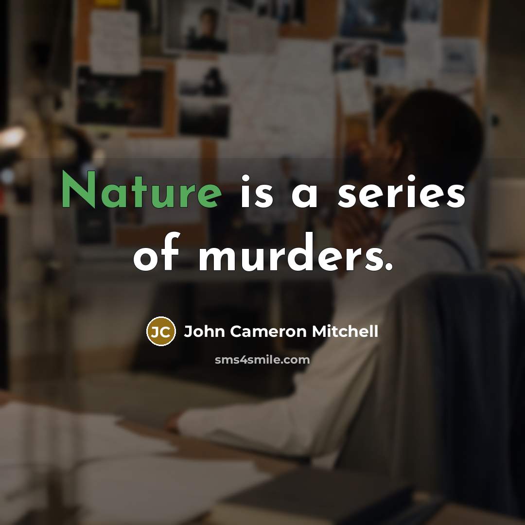 “Nature is a series of murders.…” quote by John Cameron Mitchell