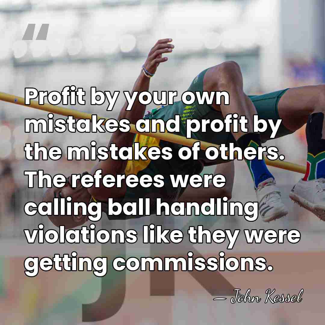 Profit by your own mistakes and profit by the mistakes of others.&hellip; - John Kessel