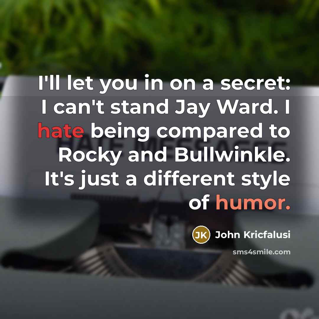 “I'll let you in on a secret: I can't stand…” quote by John Kricfalusi