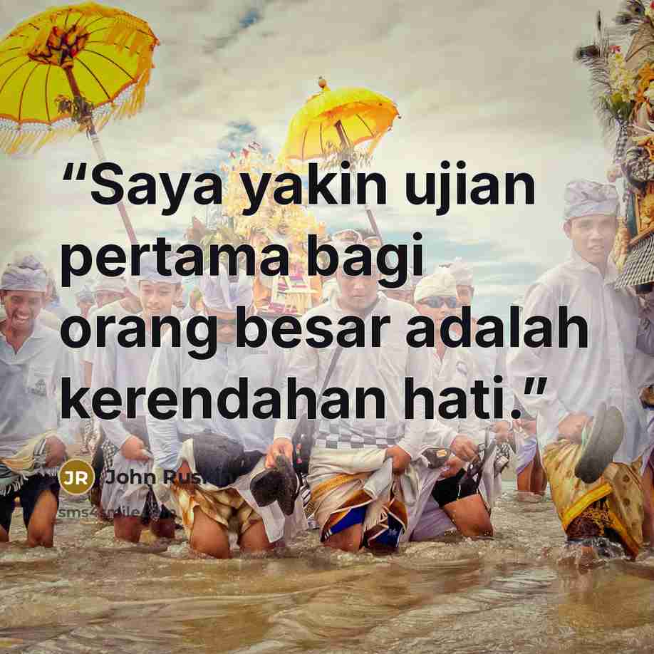“Saya yakin ujian pertama bagi orang besar adalah kerendahan hati.” quote by John Ruskin