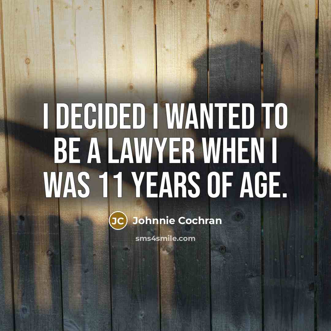 “I decided I wanted to be a lawyer when I…” quote by Johnnie Cochran
