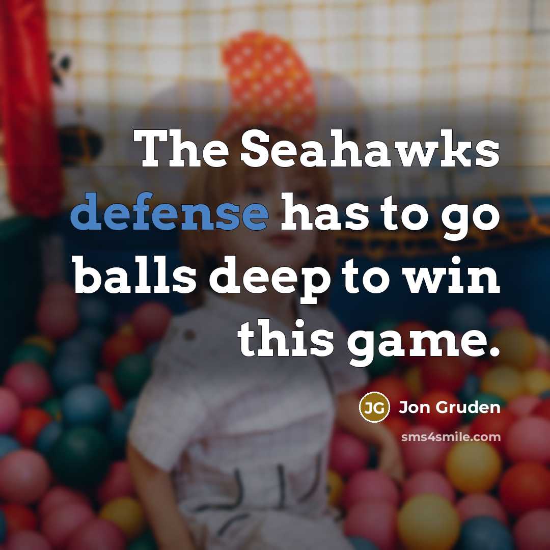 “The Seahawks defense has to go balls deep to win…” quote by Jon Gruden