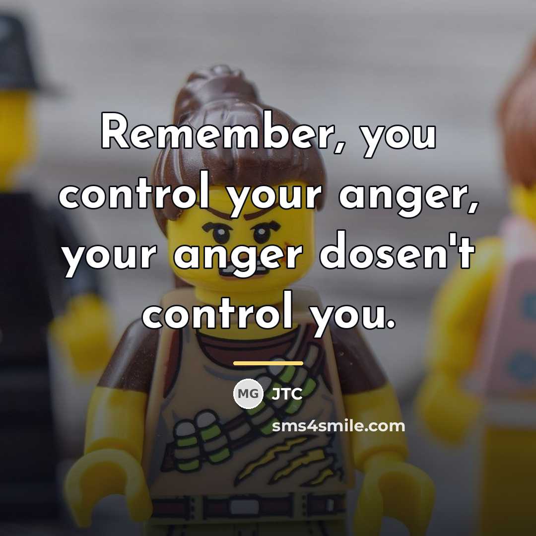 “Remember, you control your anger, your anger dosen't control you.…” quote by JTC