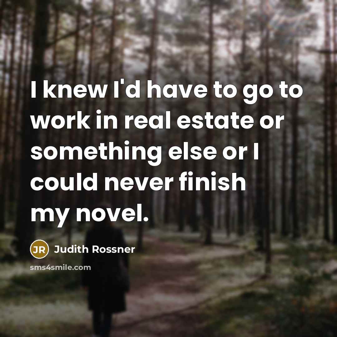 “I knew I'd have to go to work in real…” quote by Judith Rossner