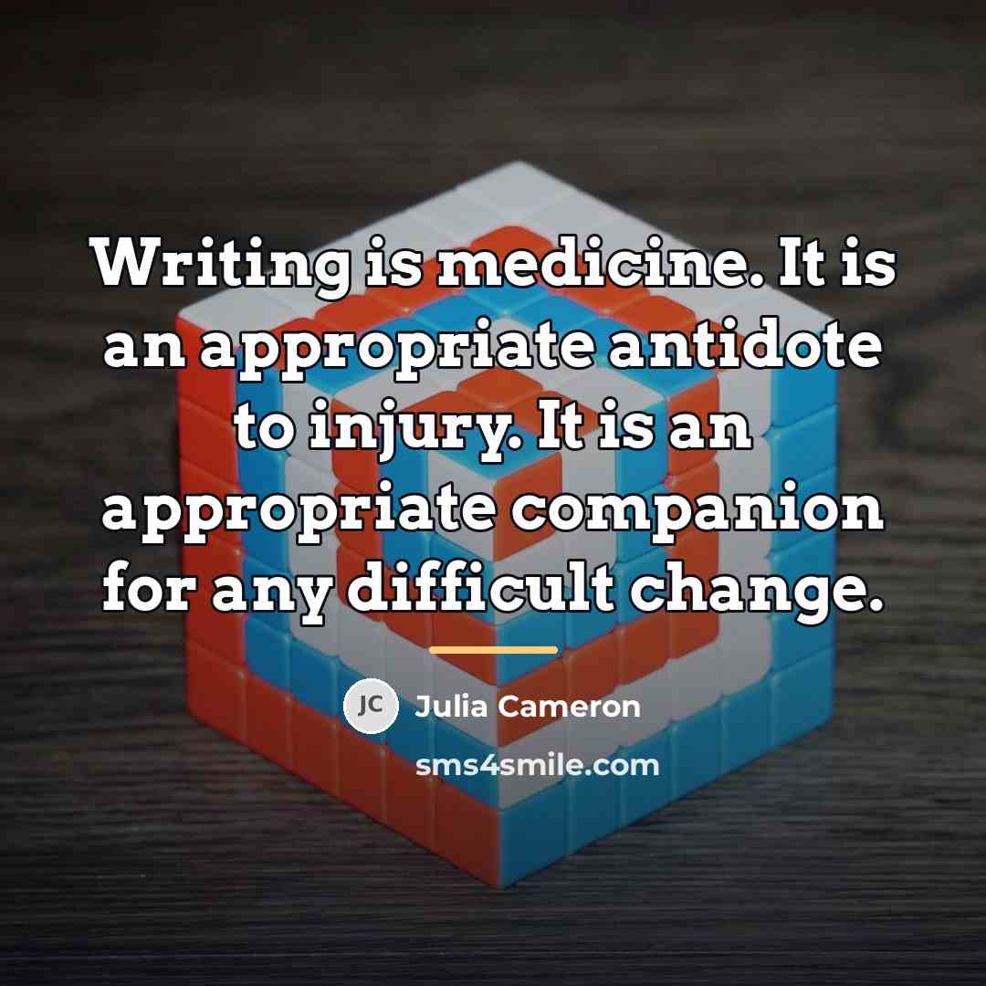 “Writing is medicine. It is an appropriate antidote to injury.…” quote by Julia Cameron