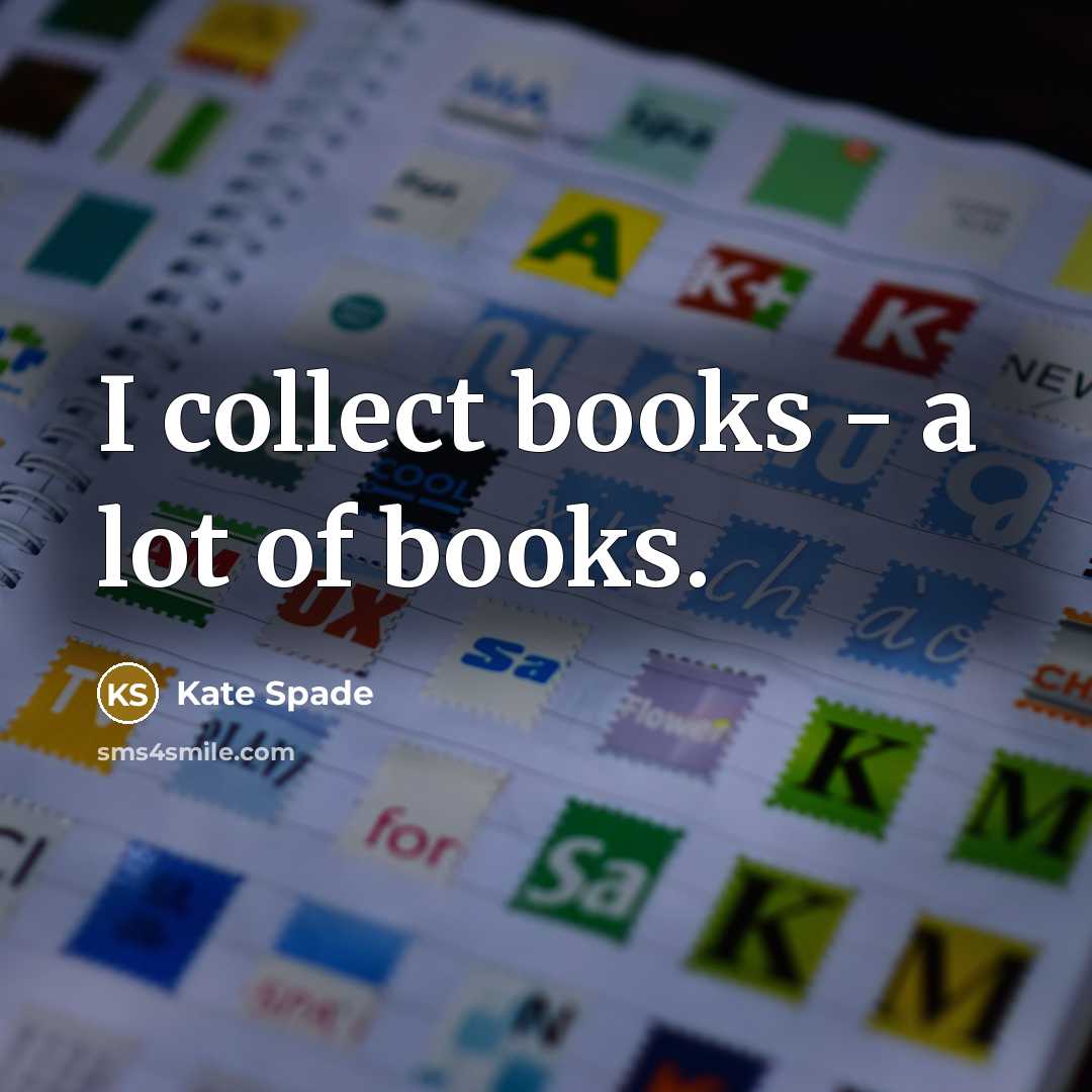“I collect books - a lot of books.…” quote by Kate Spade