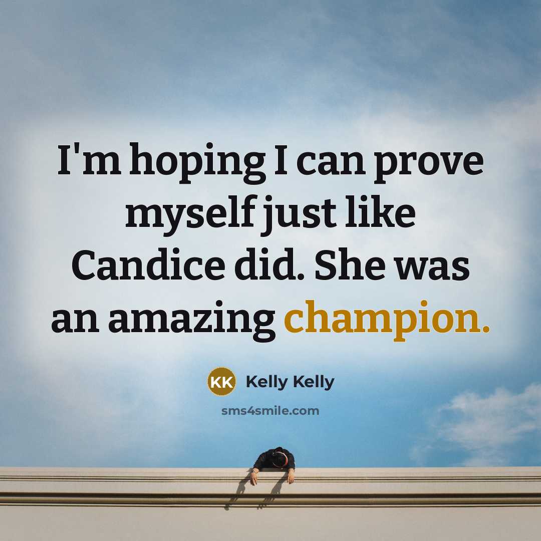 “I'm hoping I can prove myself just like Candice did.…” quote by Kelly Kelly