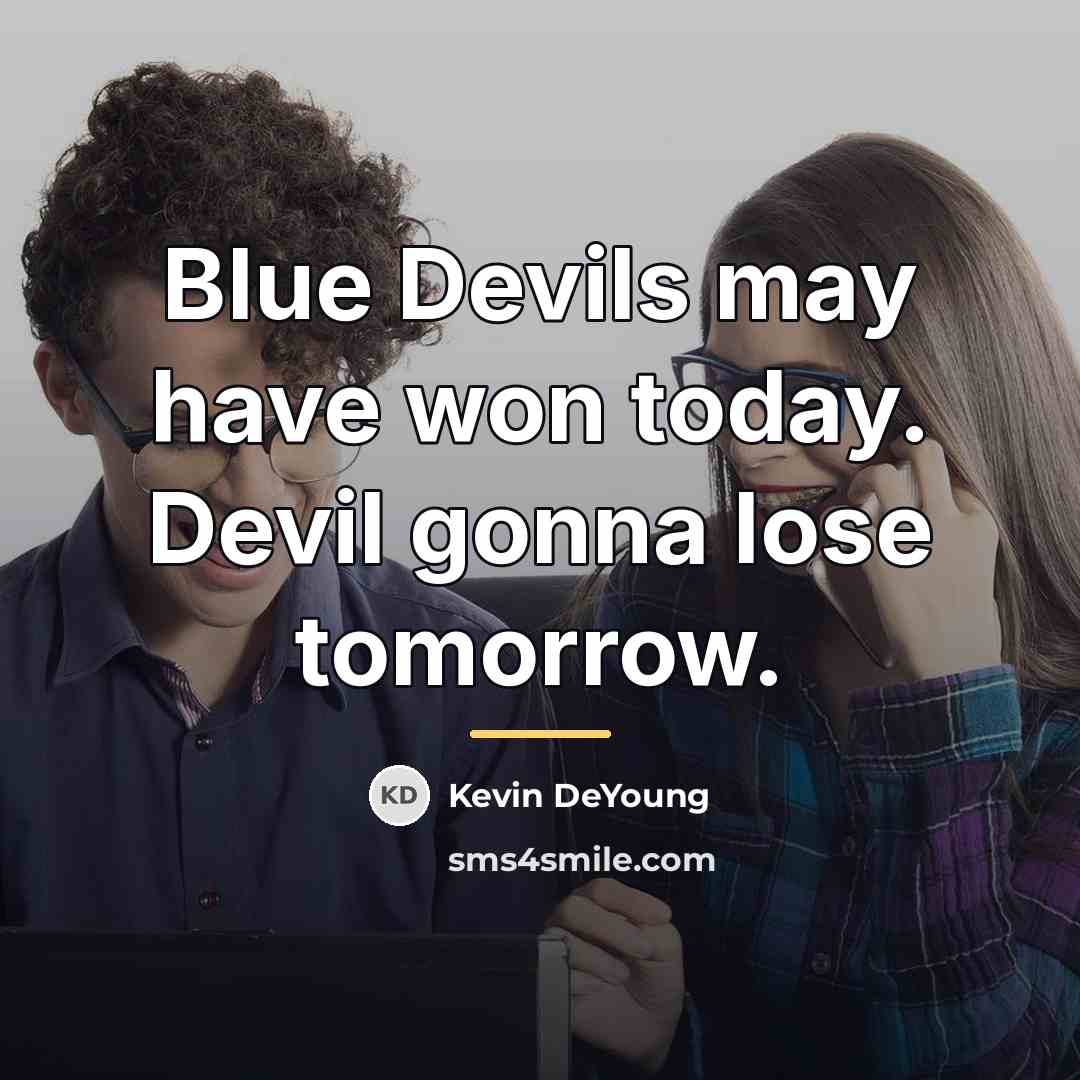 “Blue Devils may have won today. Devil gonna lose tomorrow.…” quote by Kevin DeYoung
