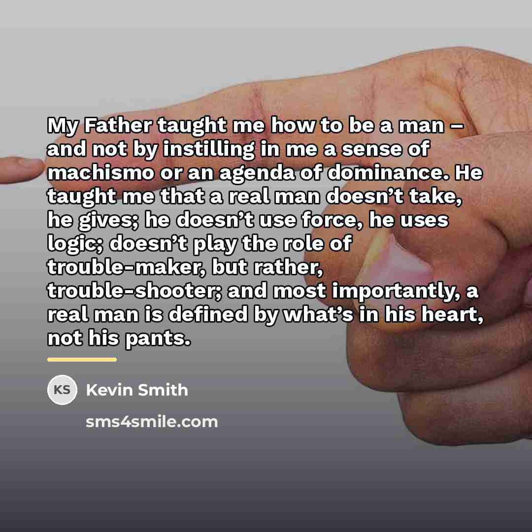 “My Father taught me how to be a man –…” quote by Kevin Smith