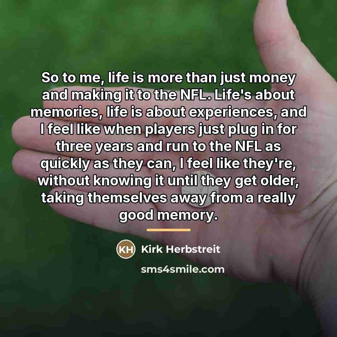 “So to me, life is more than just money and…” quote by Kirk Herbstreit