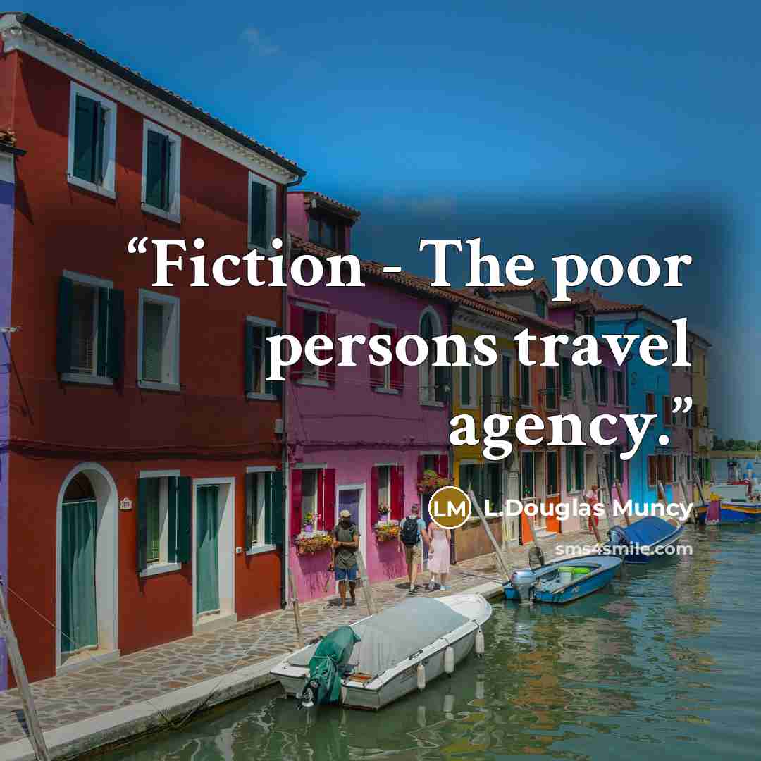 “Fiction - The poor persons travel agency.” quote by L.Douglas Muncy