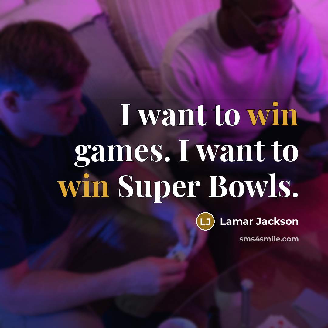 “I want to win games. I want to win Super…” quote by Lamar Jackson