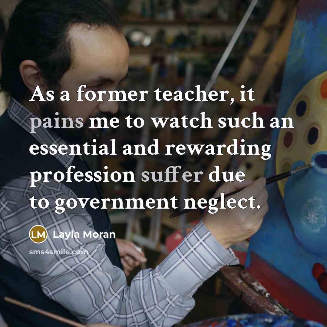 “As a former teacher, it pains me to watch such an essential and rewarding profession suffer due to government neglect.” quote by Layla Moran