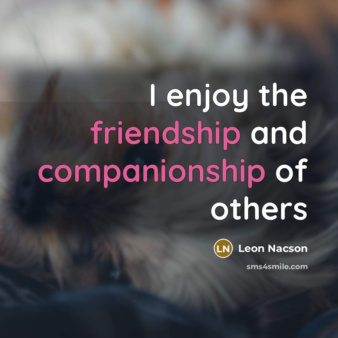 “I enjoy the friendship and companionship of others…” quote by Leon Nacson
