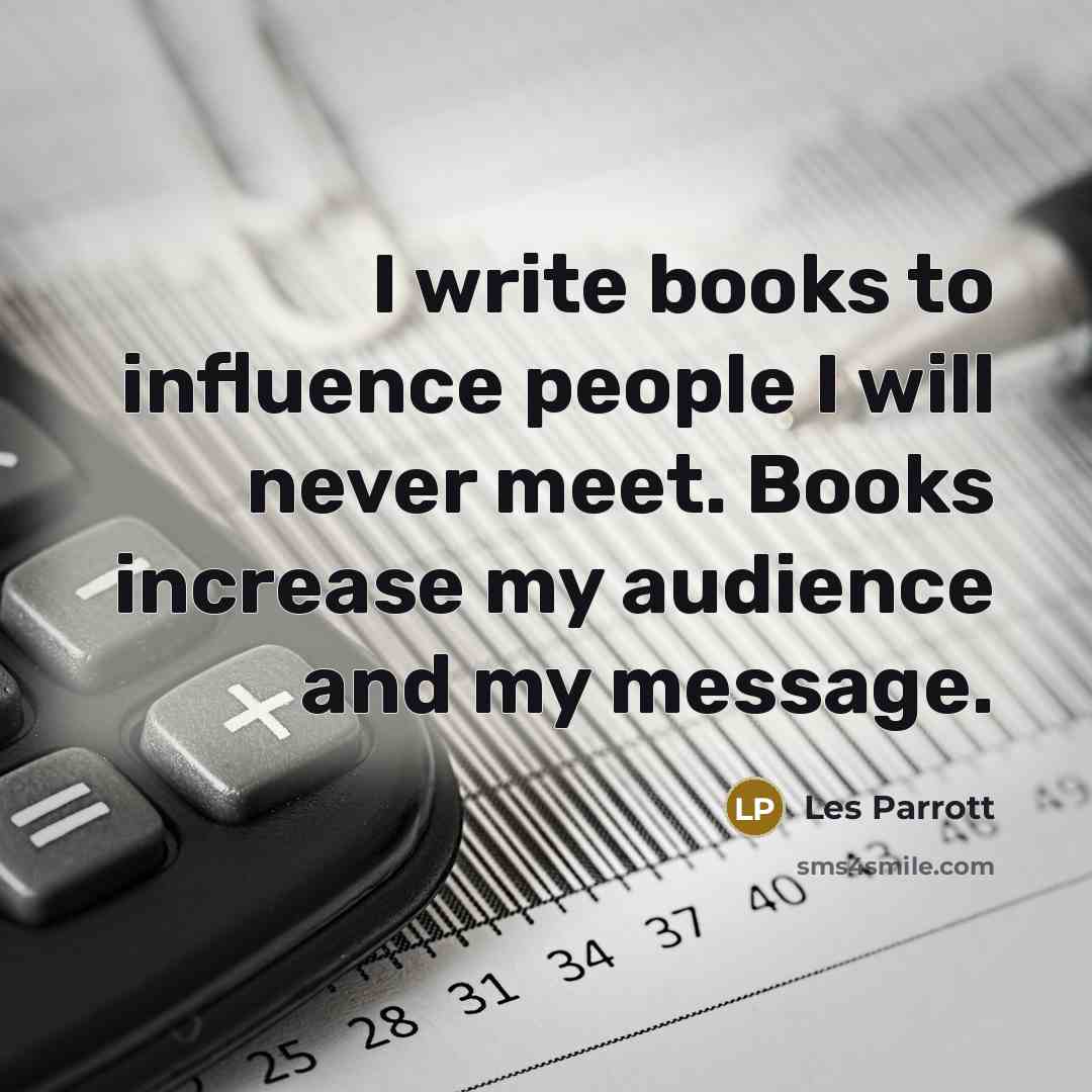 “I write books to influence people I will never meet.…” quote by Les Parrott