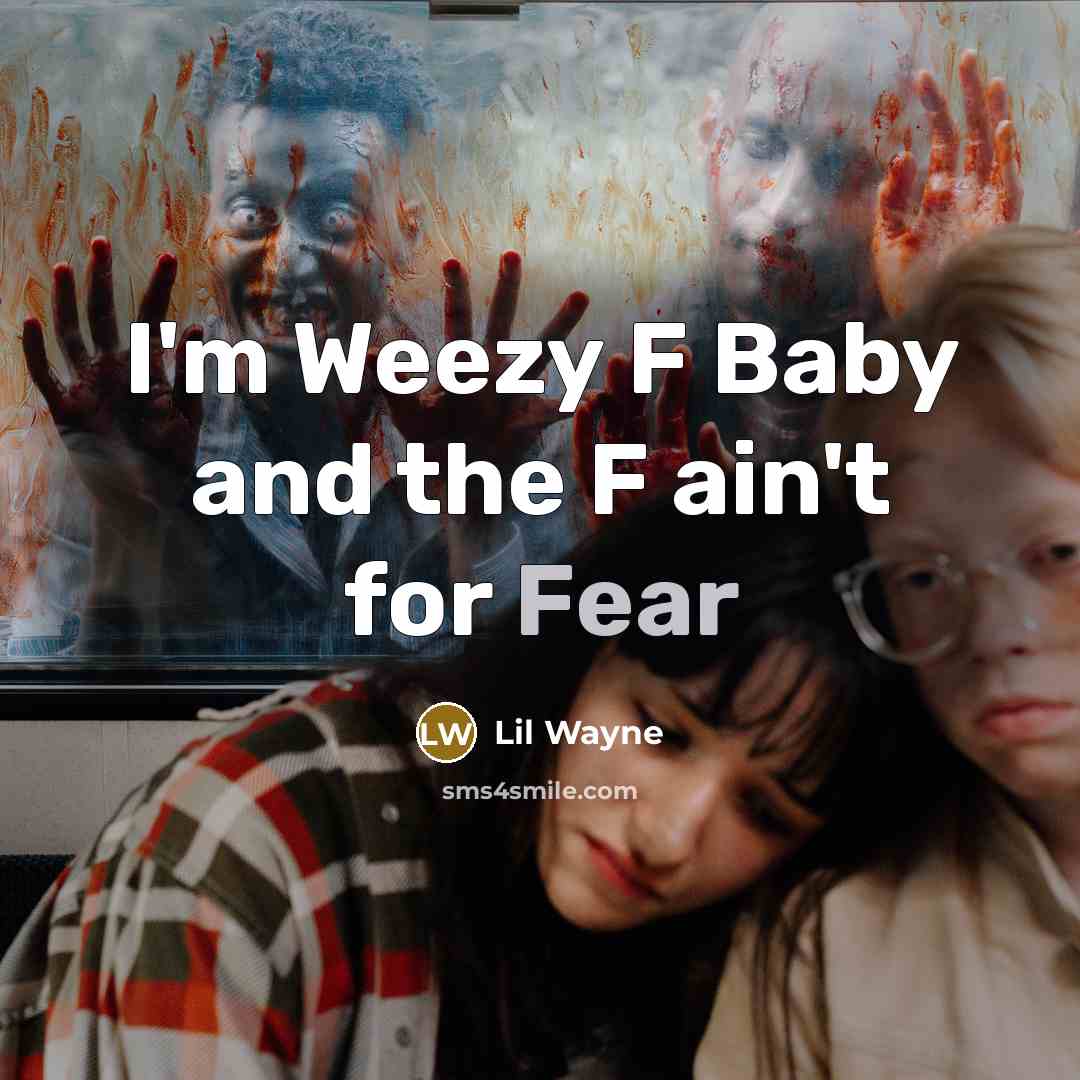 “I'm Weezy F Baby and the F ain't for Fear” quote by Lil Wayne