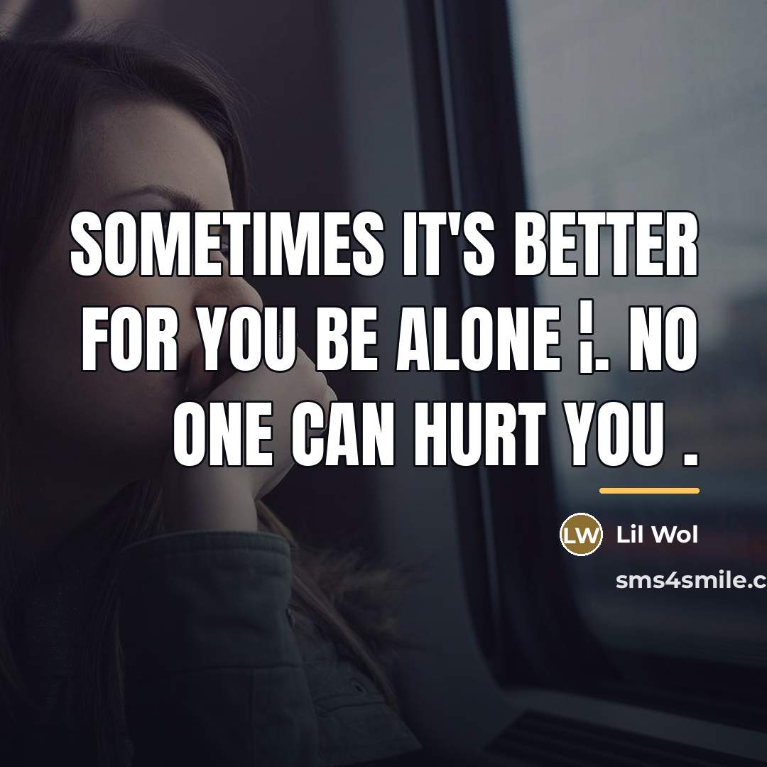 “Sometimes it's better for you be alone ¦. No one…” quote by Lil Wol