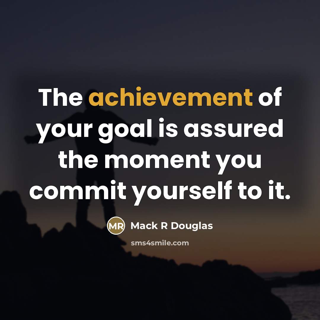 “The achievement of your goal is assured the moment you…” quote by Mack R Douglas