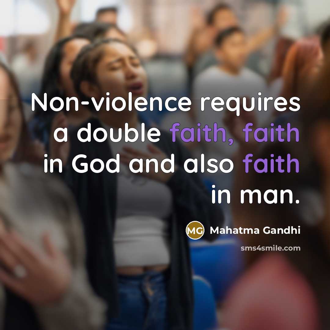 “Non-violence requires a double faith, faith in God and also…” quote by Mahatma Gandhi