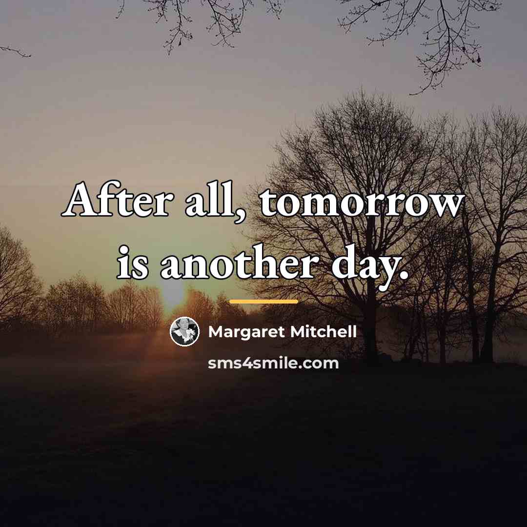 “After all, tomorrow is another day.…” quote by Margaret Mitchell