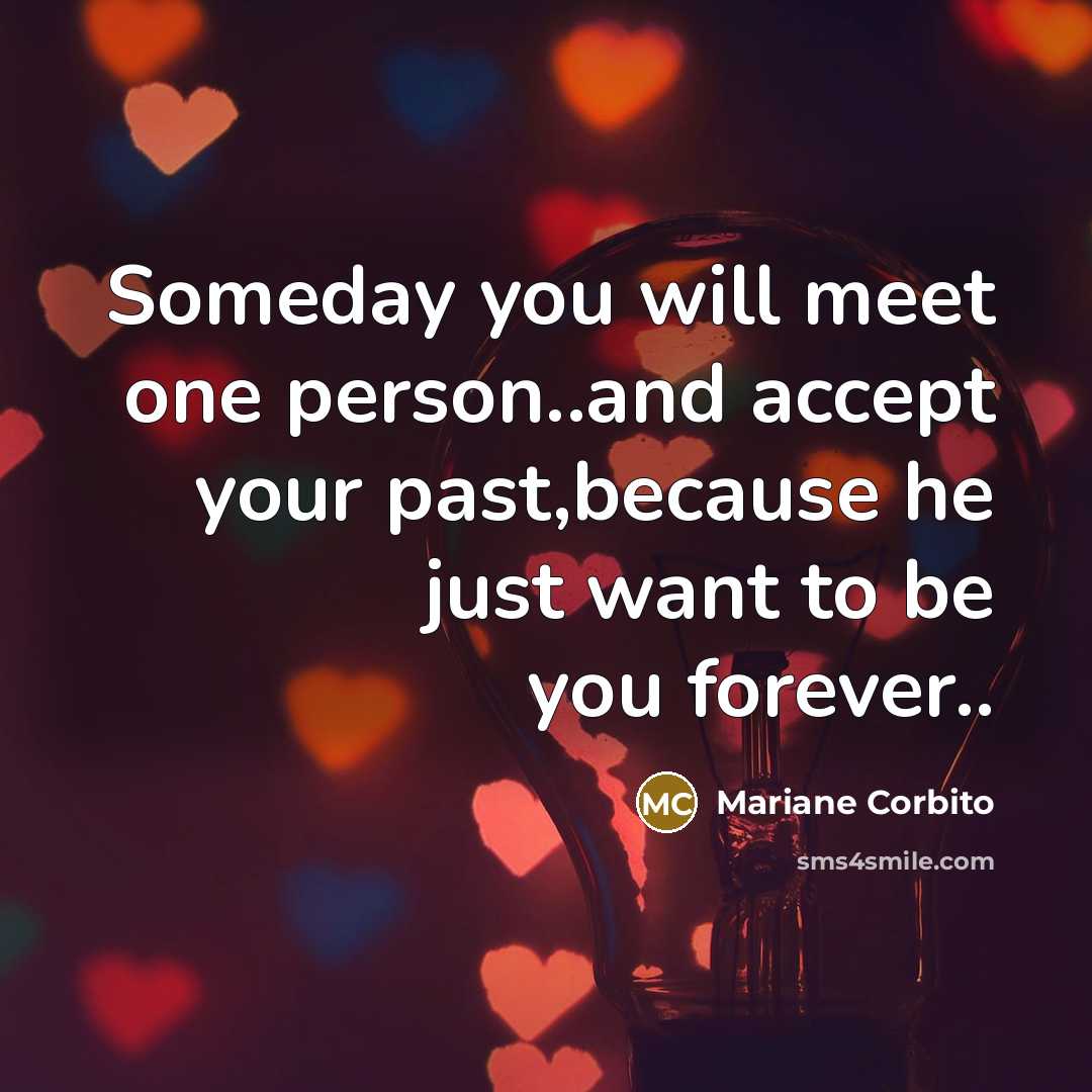 “Someday you will meet one person..and accept your past,because he…” quote by Mariane Corbito